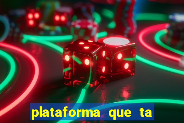 plataforma que ta pagando agora